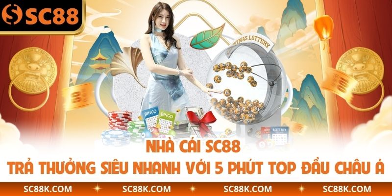 Nhà cái SC88 trả thưởng siêu nhanh với 5 phút